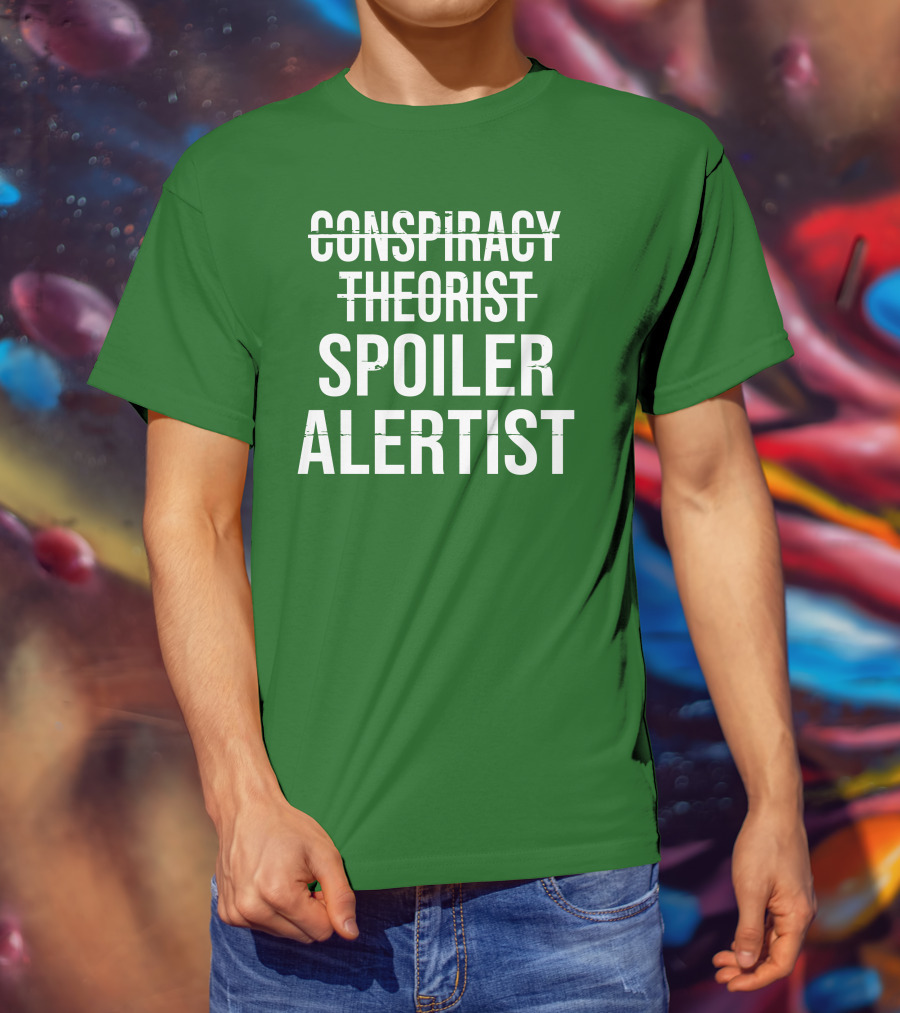 Conspiracy Theorist Spoiler Alertist T-Shirt