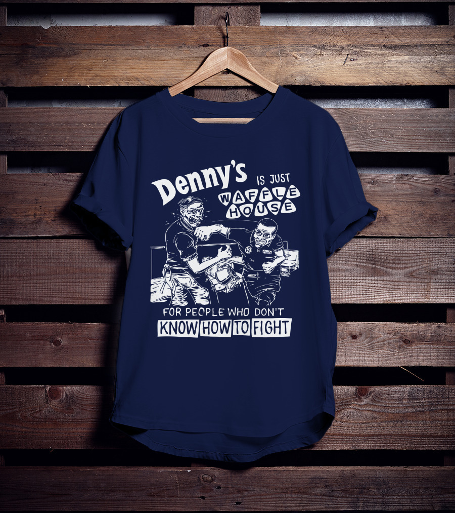 Denny's Is Just Waffle House For People Who Don't Know How To Fight Comic Style Fight Scene Retro Font T-Shirt