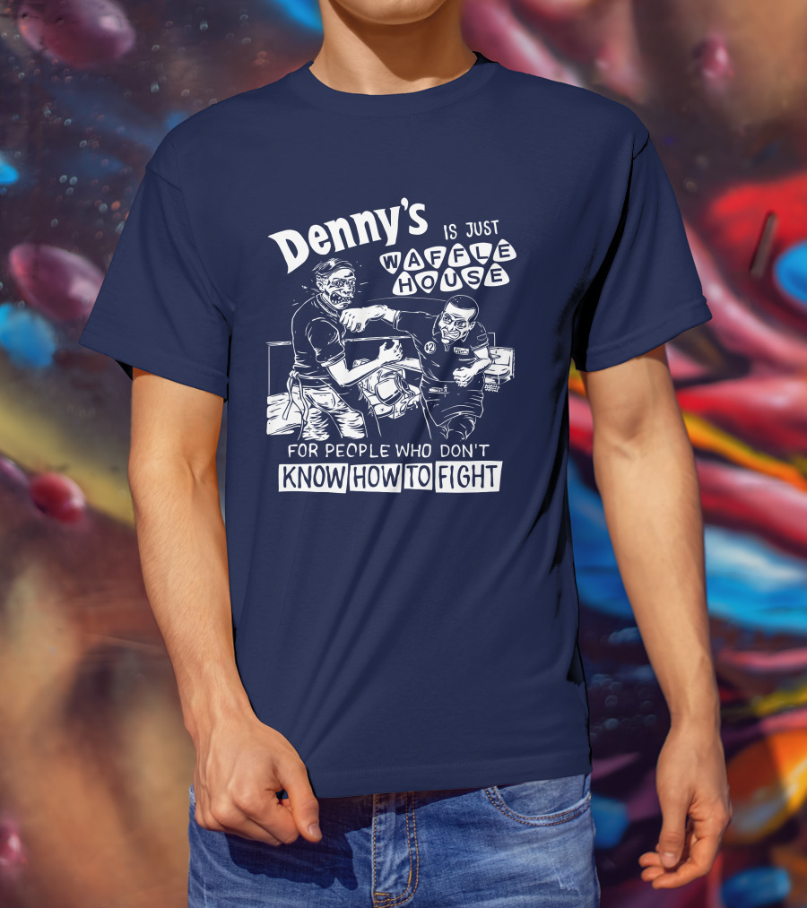 Denny's Is Just Waffle House For People Who Don't Know How To Fight Comic Style Fight Scene Retro Font T-Shirt