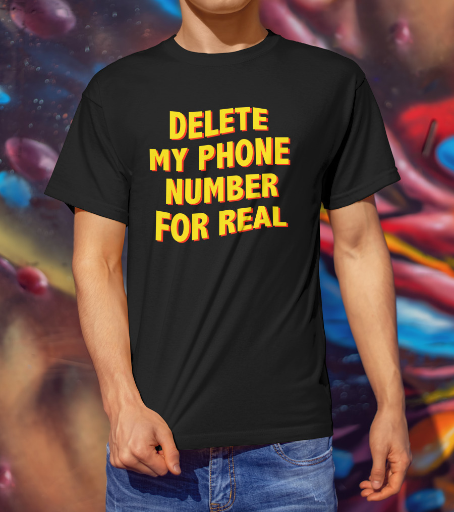 Delete My Phone Number For Real On Call T-Shirt
