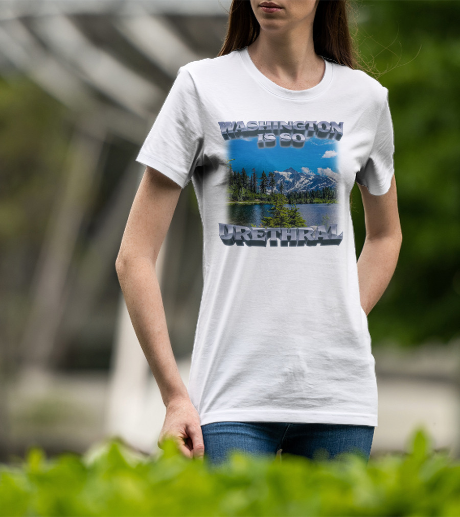 Washington Is So Urethral Nature Scenery T-Shirt