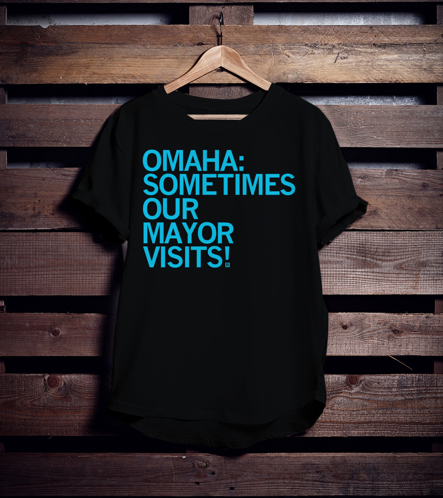 Omaha Sometimes Our Mayor Visits T-Shirt