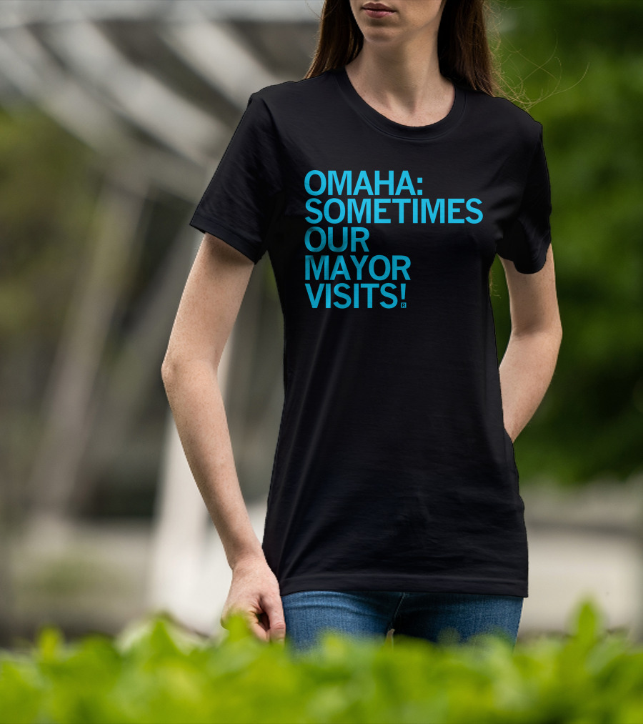 Omaha Sometimes Our Mayor Visits T-Shirt