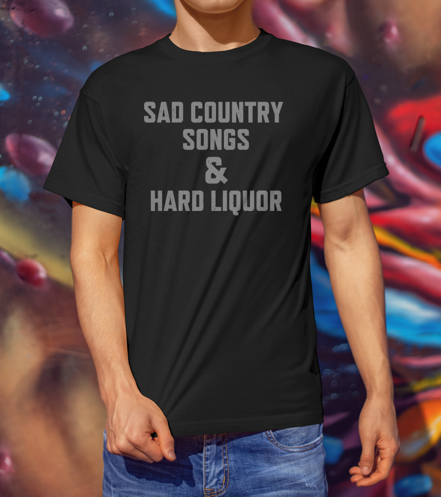 Sad Country Songs And Hard Liquor Music Lovers' T-Shirt
