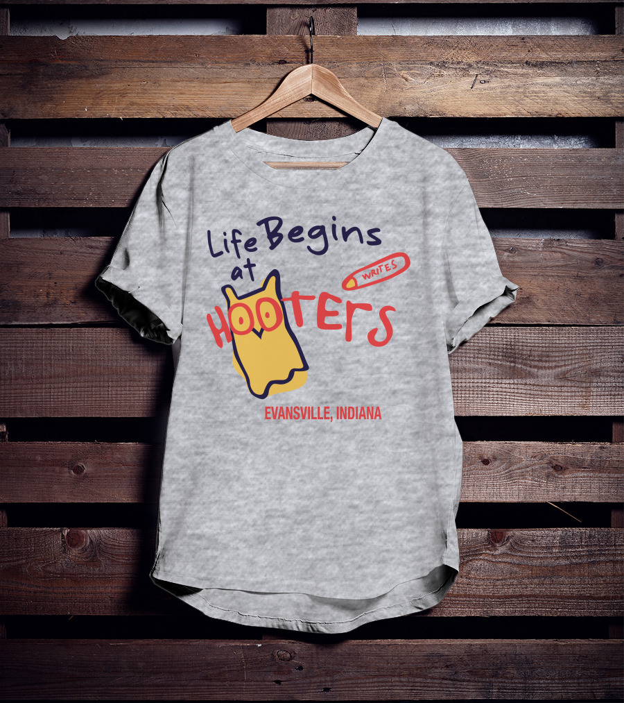 Life Begins At Hooters Writes Evansville Indiana T-Shirt