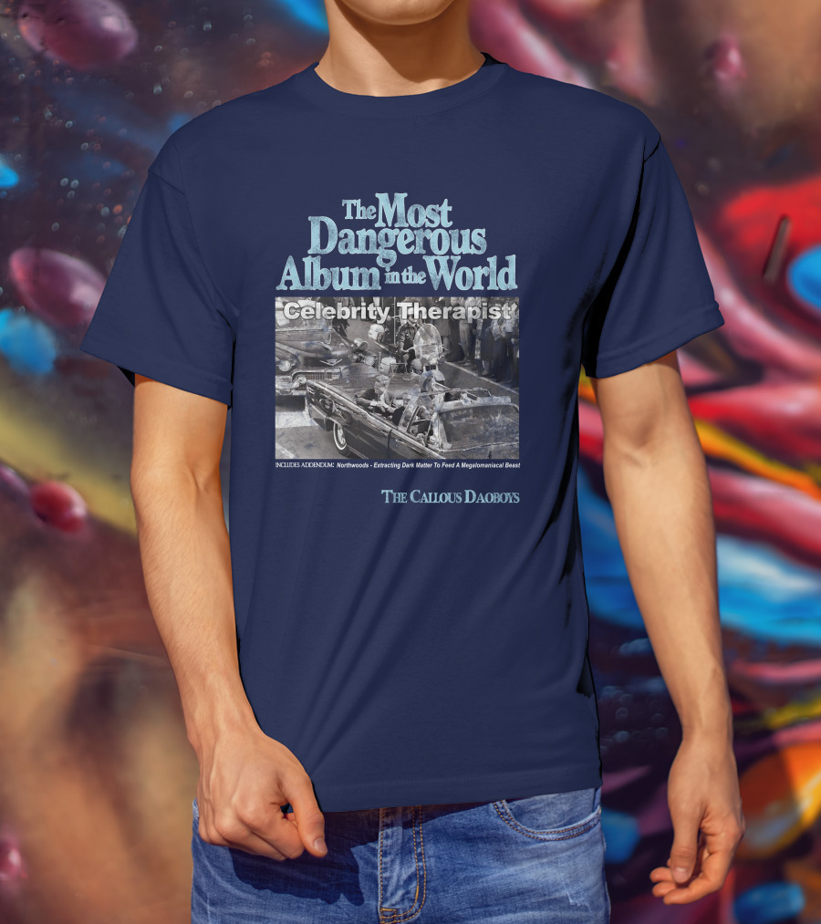 The Most Dangerous Album In The World Celebrity Therapist The Callous Daoboys T-Shirt