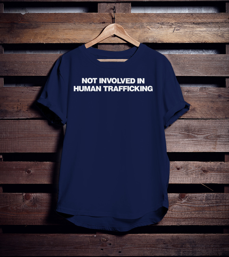Not Involved In Human Trafficking T-Shirt