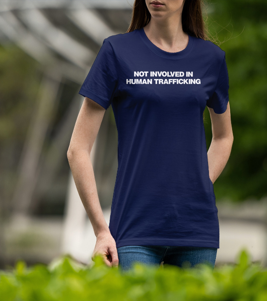 Not Involved In Human Trafficking T-Shirt