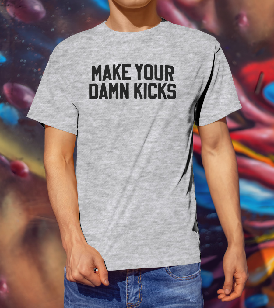 Make Your Damn Kicks Pardon My Take Sports Commentary T-Shirt