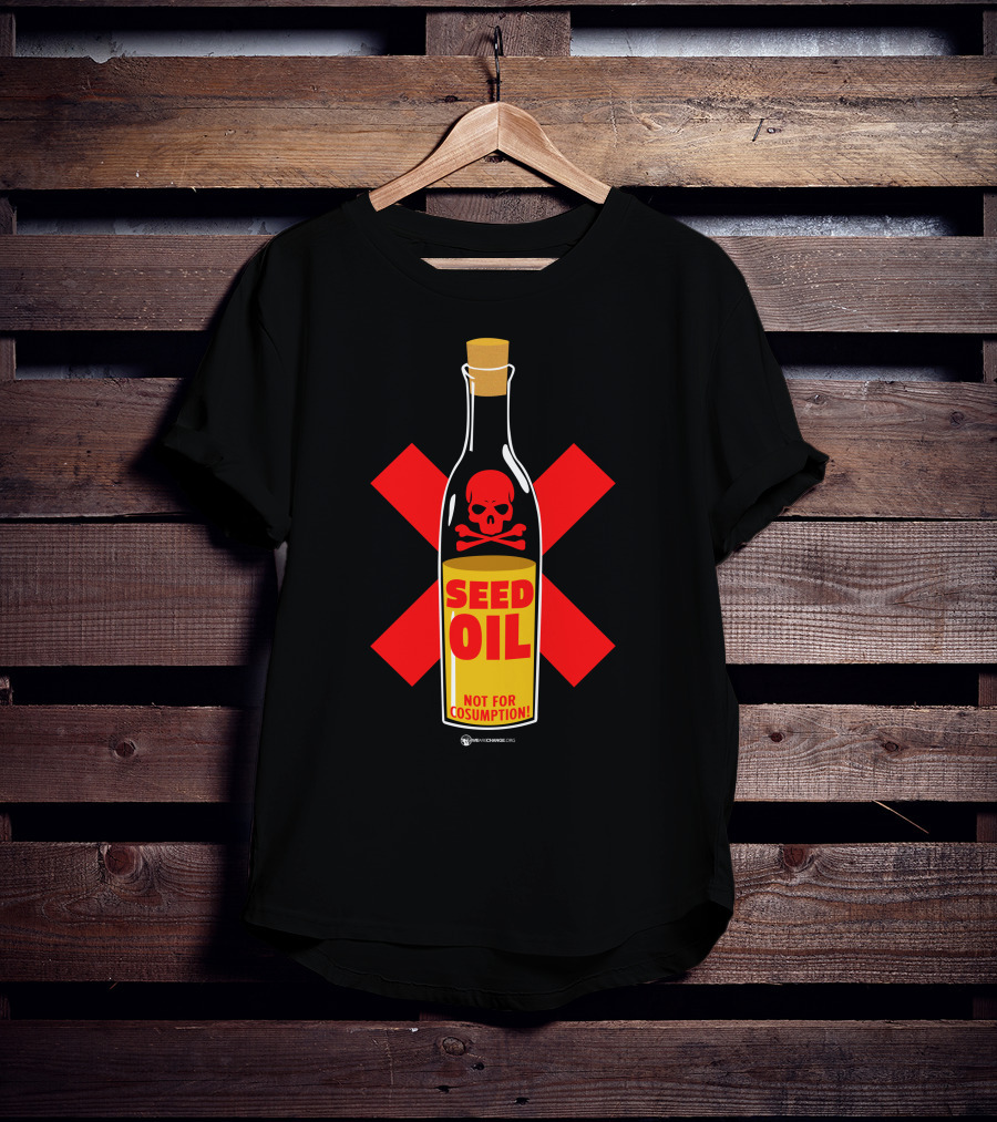 Seed Oil Not For Consumption Skull Design The Best Political T-Shirt