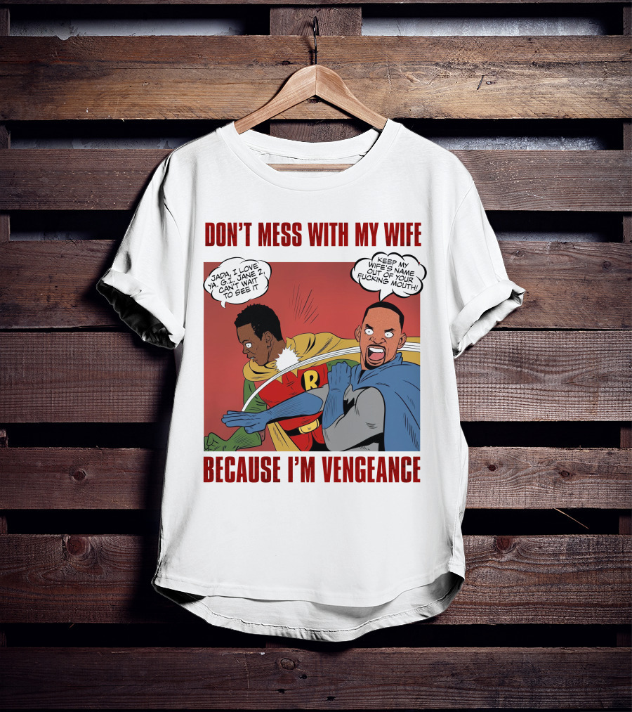 Don't Mess With My Wife Because I'm Vengeance T-Shirt