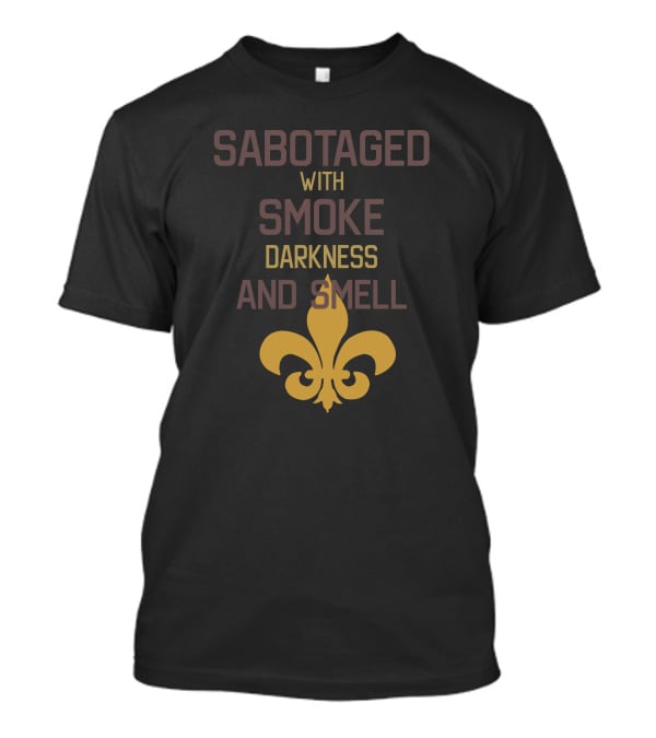 Sabotaged With Smoke Darkness And Smell Fleur-de-Lis T-Shirt