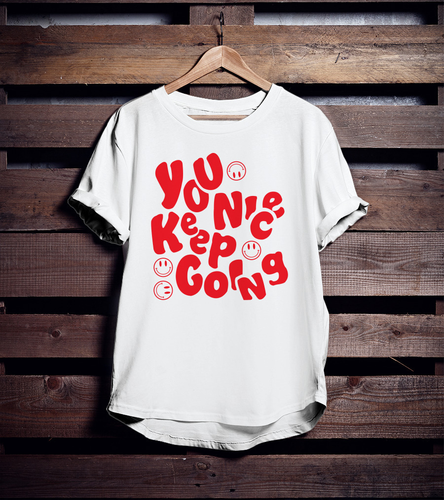 You Nice Keep Going Smiley Faces T-Shirt