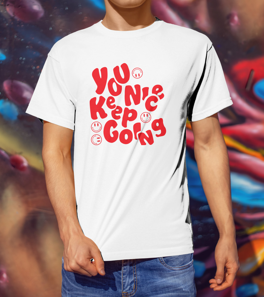 You Nice Keep Going Smiley Faces T-Shirt