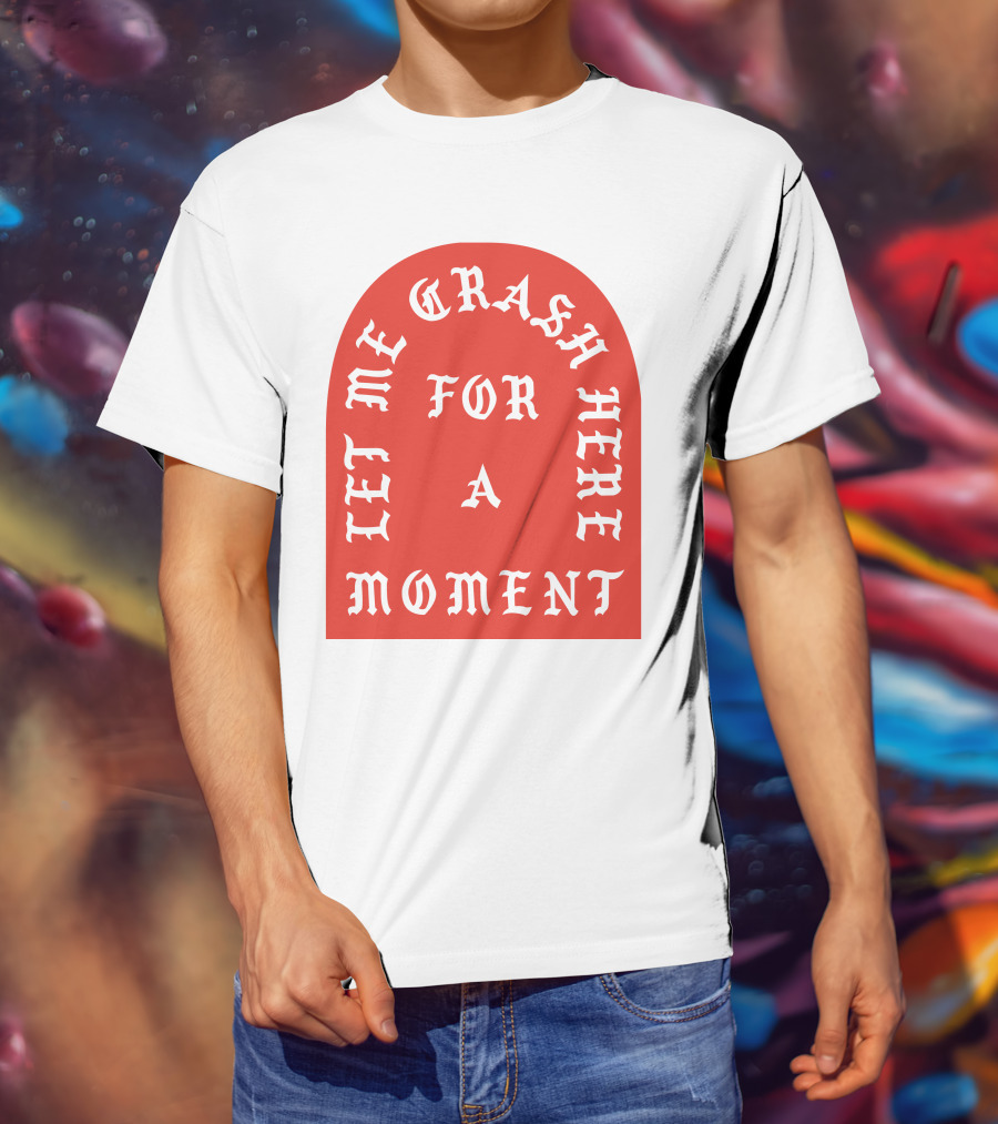 Let Me Crash Here For A Moment Paris City T-Shirt