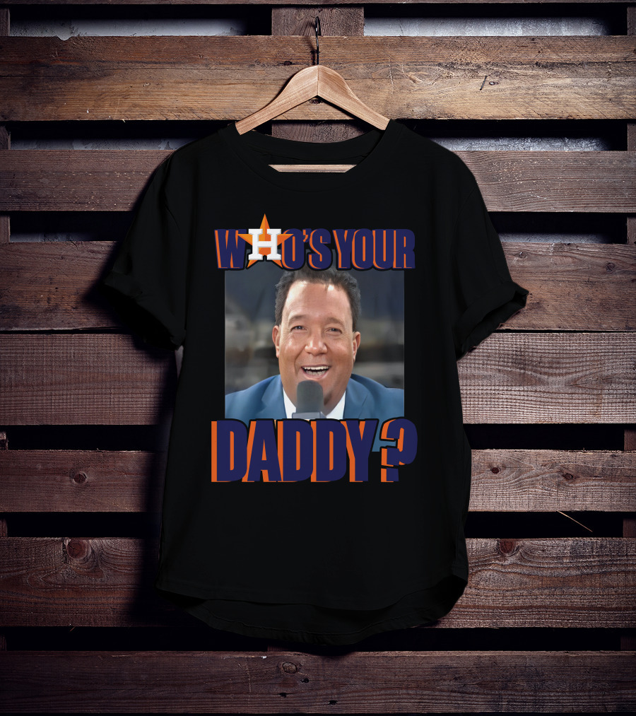 Houston Astros Who's Your Daddy? T-Shirt