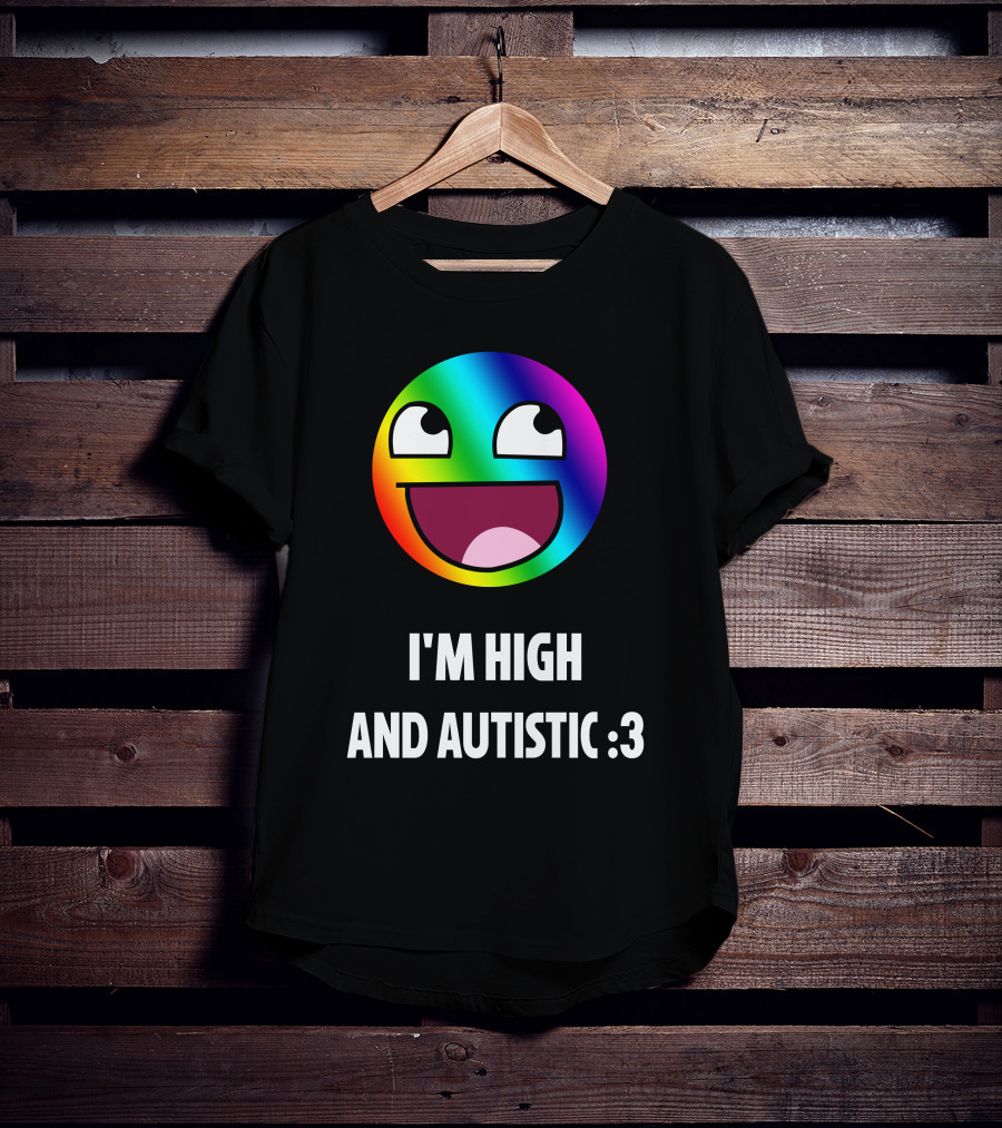 I'm High And Autistic Rainbow Smiley Face T-Shirt