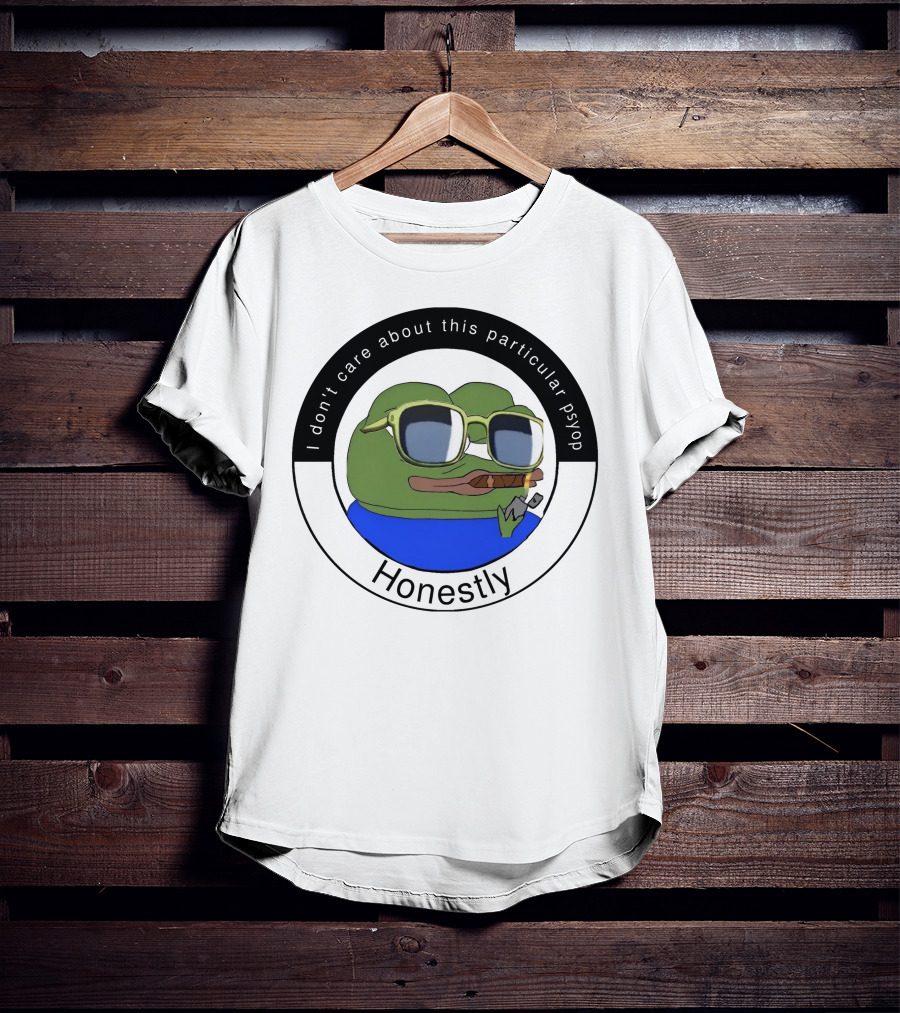 I Don't Care About This Particular Psyop Honestly Meme Frog With Sunglasses T-Shirt