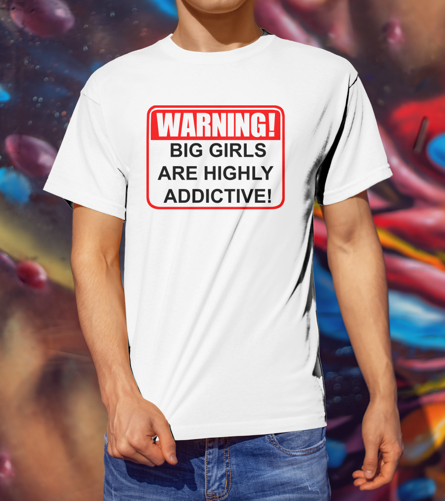 WARNING Big Girls Are Highly Addictive Big Mamasandy T-Shirt