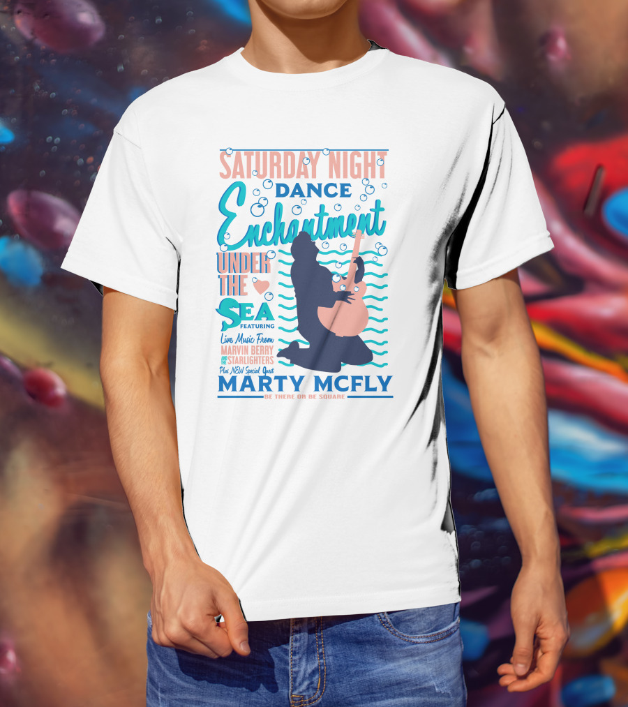 Saturday Night Dance Enchantment Under The Sea Marty Mcfly Be There Or Be Square Live Music From Marvin Berry Starlighters Featuring T-Shirt