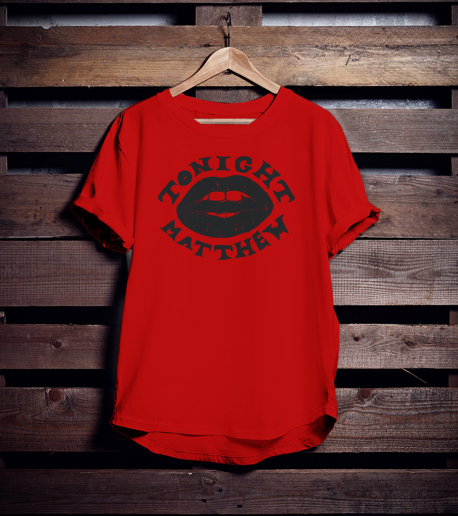 Tonight Matthew Lips Design Matt Maltese Merch T-Shirt