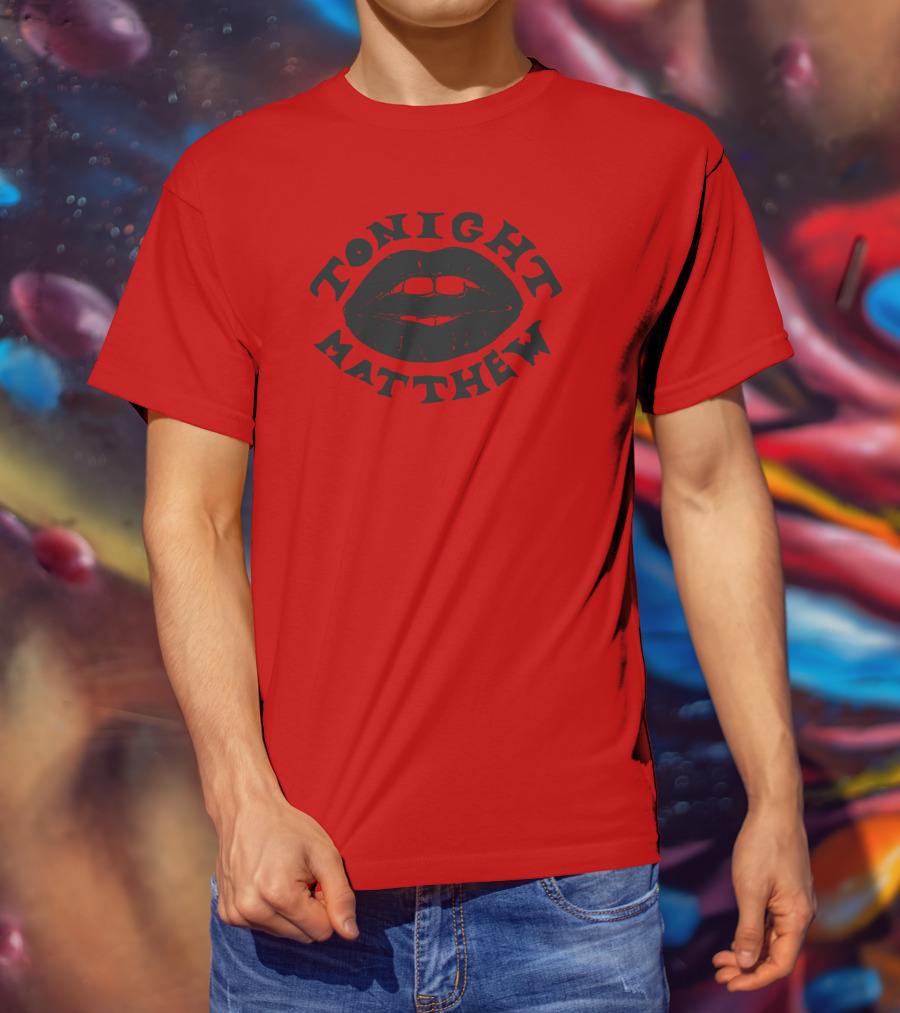 Tonight Matthew Lips Design Matt Maltese Merch T-Shirt