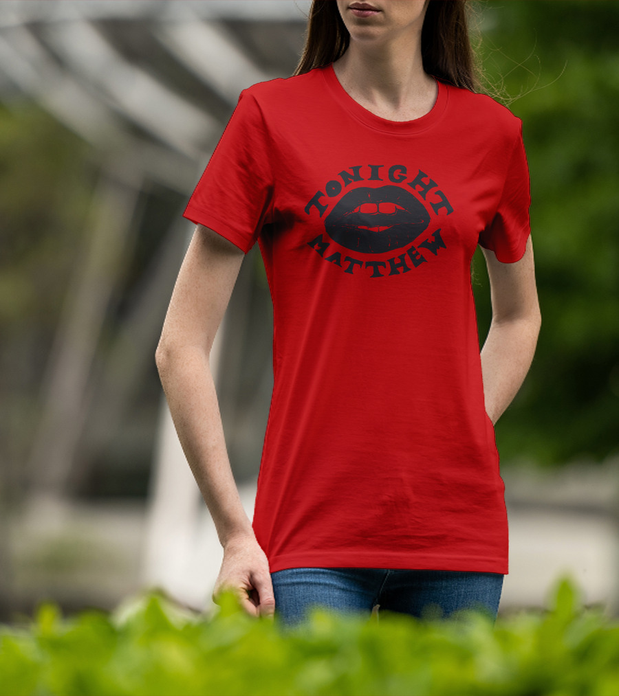 Tonight Matthew Lips Design Matt Maltese Merch T-Shirt
