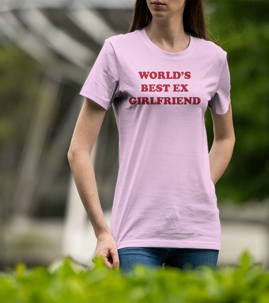 World's Best Ex Girlfriend Shirts That Go Hard T-Shirt