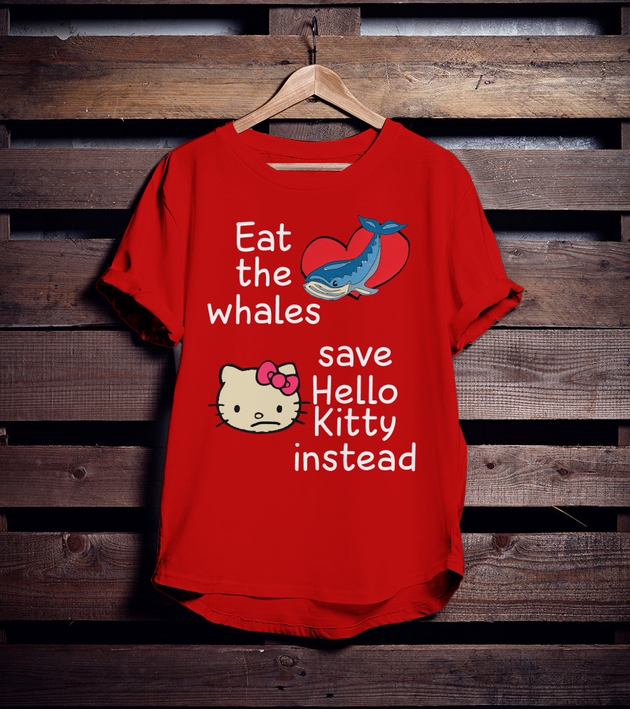 Eat The Whales Heart Save Hello Kitty Instead T-Shirt