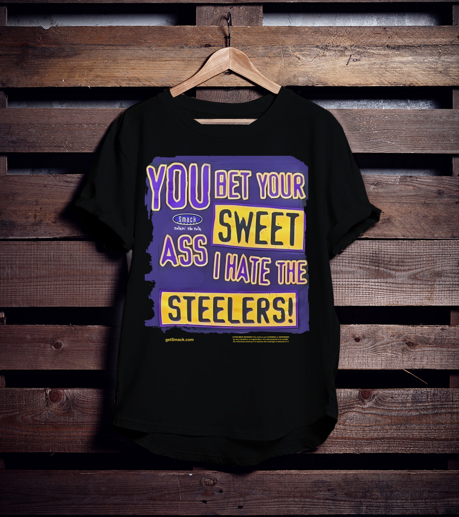 Ravens Realm Smack Talk You Bet Your Sweet Ass I Hate The Steelers T-Shirt
