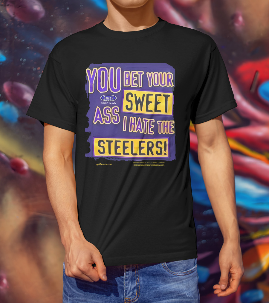 Ravens Realm Smack Talk You Bet Your Sweet Ass I Hate The Steelers T-Shirt