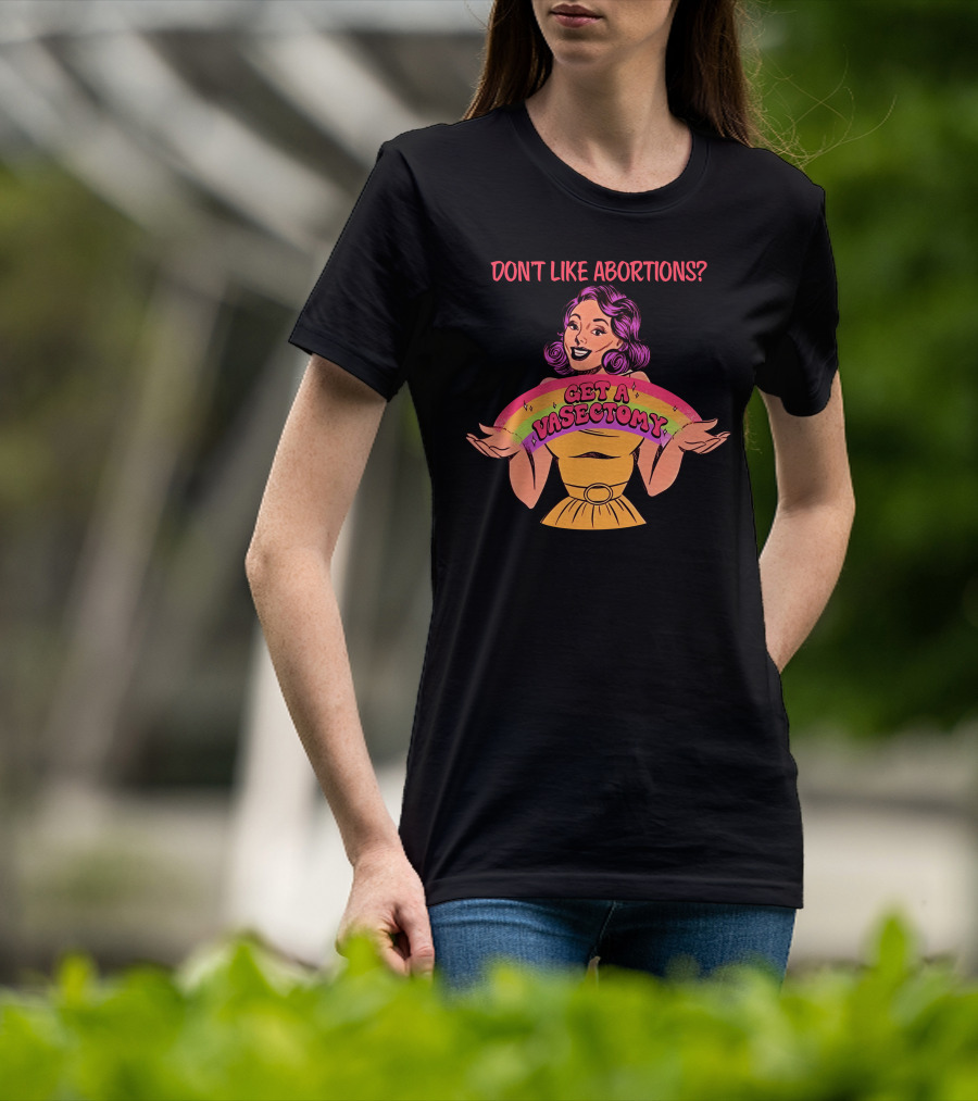 Don’t Like Abortions Get A Vasectomy Kslibrarygirl T-Shirt