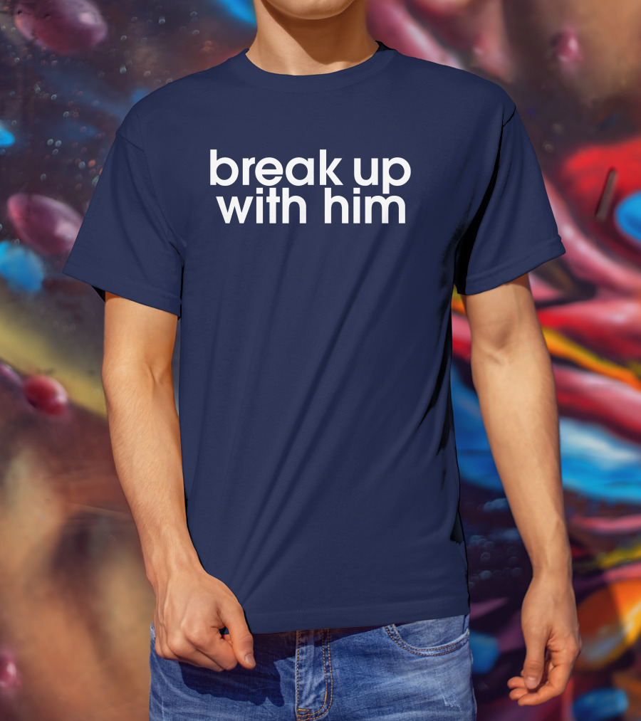 Break Up With Him The Read Merch T-Shirt