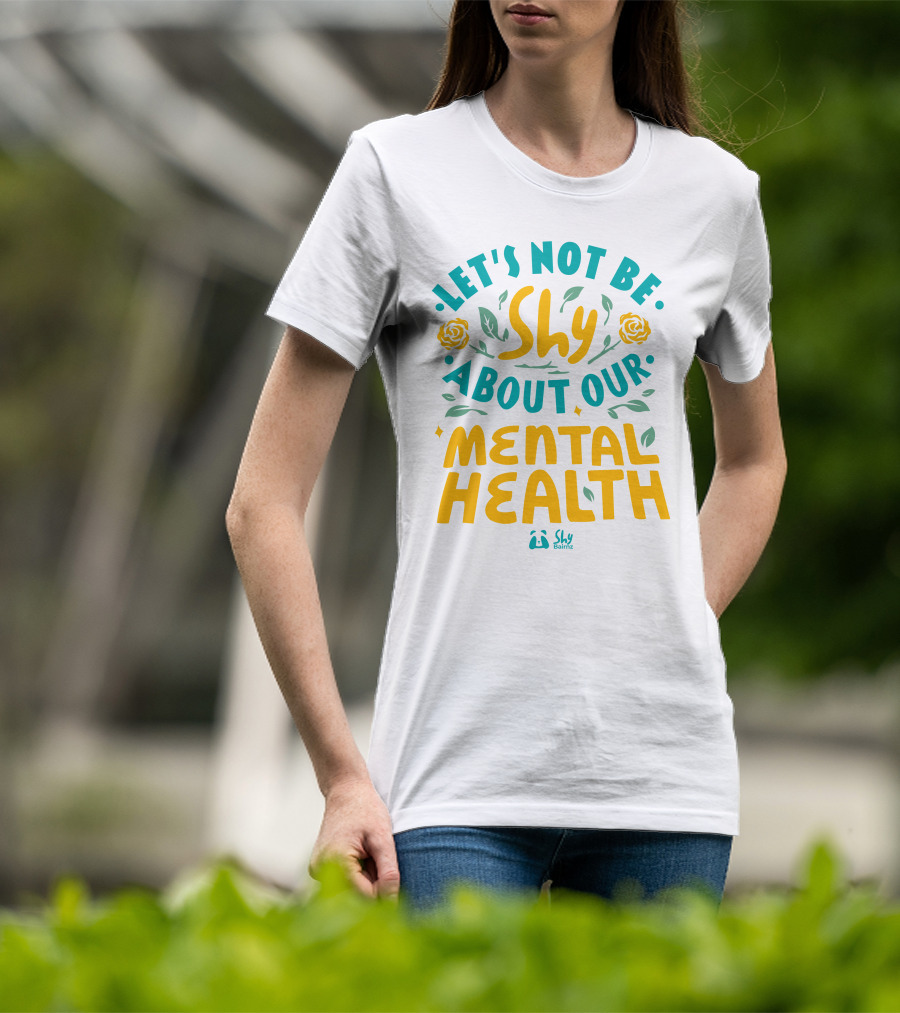 Let's Not Be Shy About Our Mental Health Shy Bairnz T-Shirt