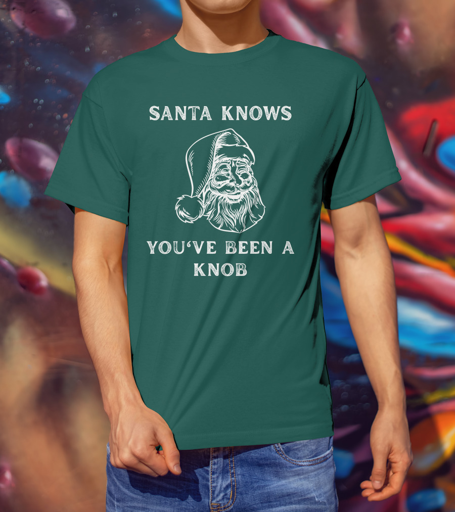 Mindynl79 Santa Knows You've Been A Knob T-Shirt