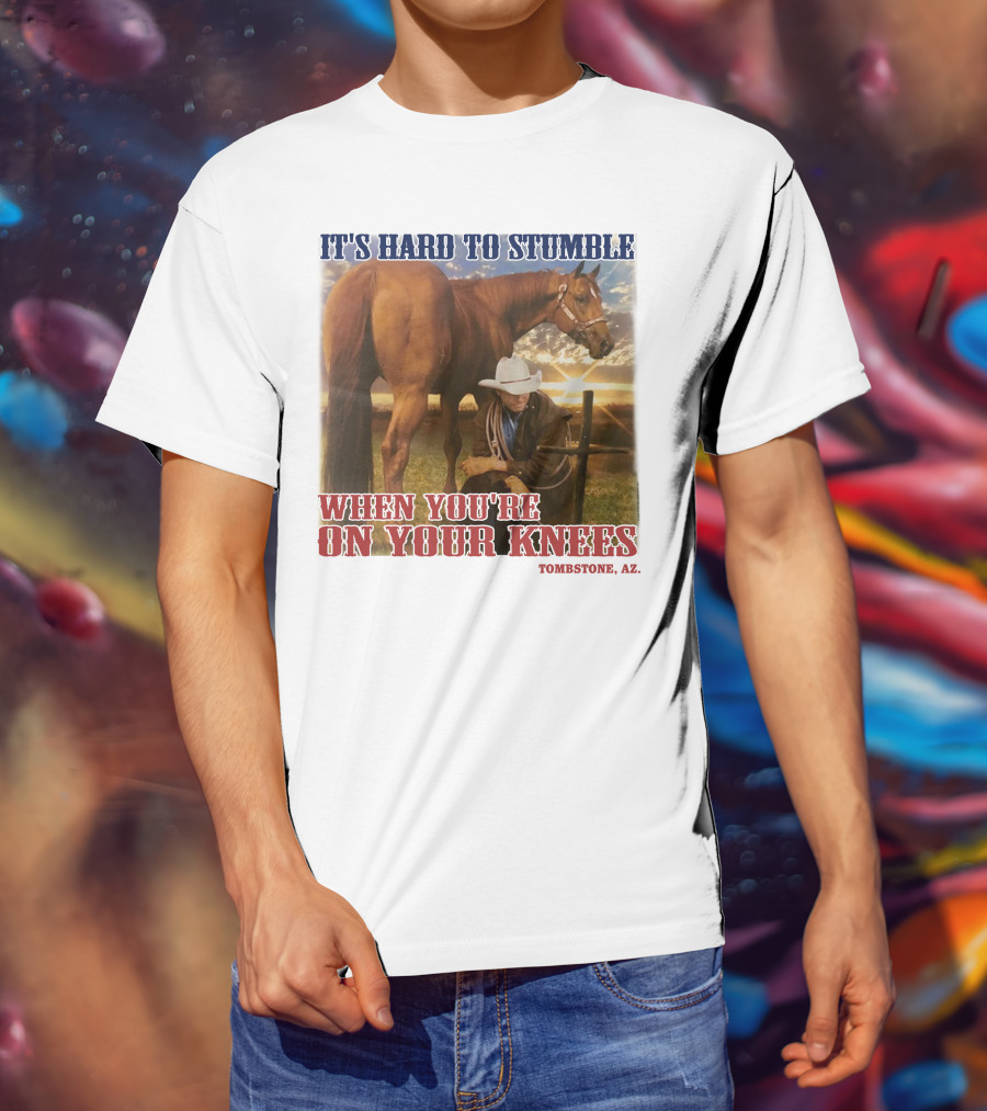 Cowboy It's Hard To Stumble When You're On Your Knees Tombstone AZ Rider With Horse T-Shirt