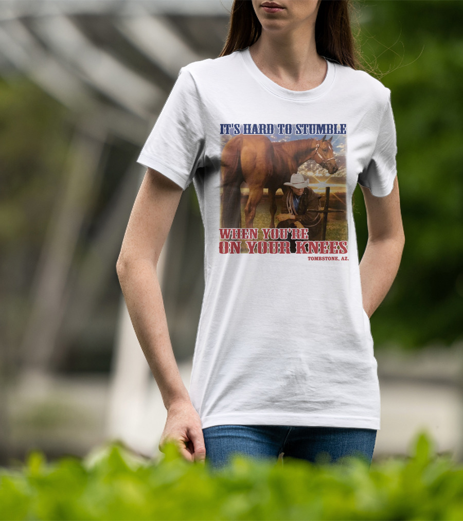 Cowboy It's Hard To Stumble When You're On Your Knees Tombstone AZ Rider With Horse T-Shirt