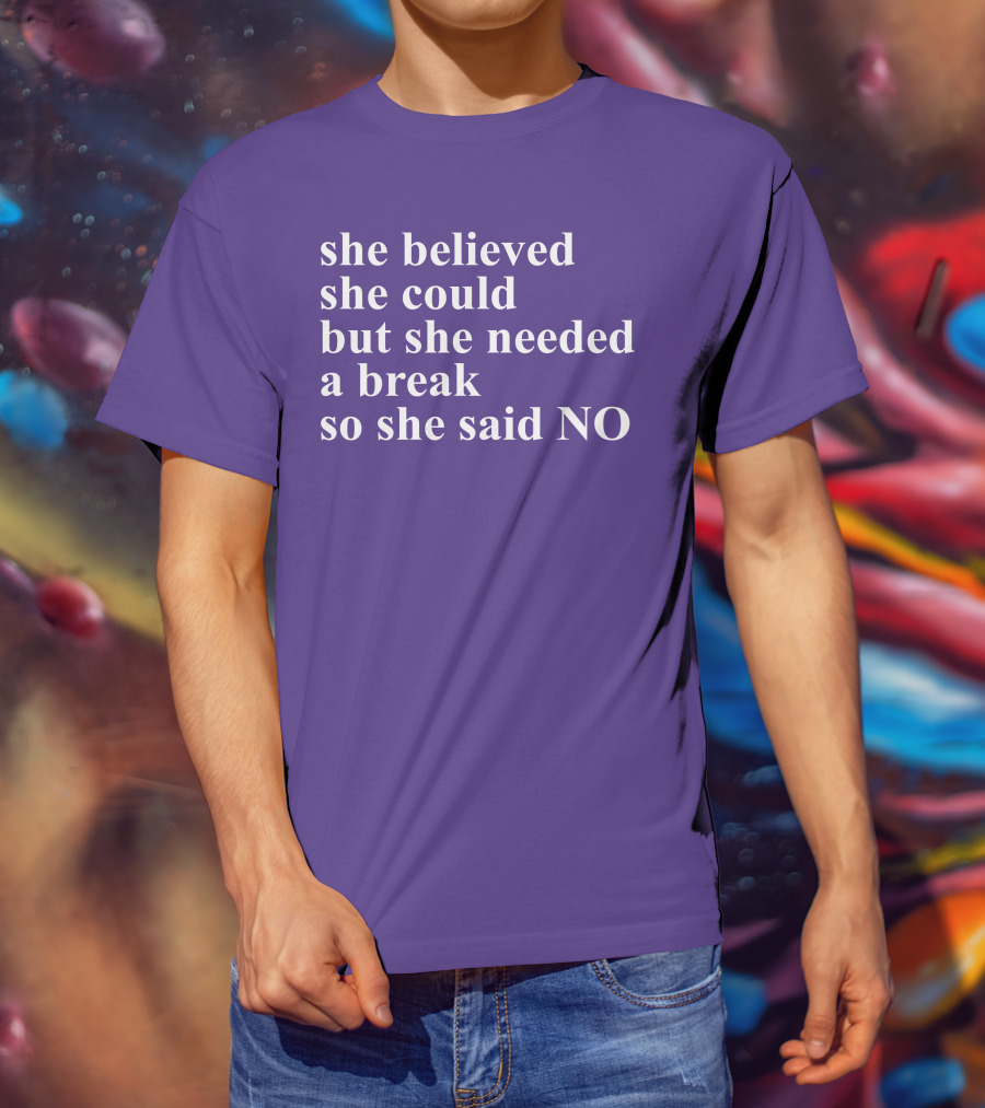 Kwhiteheadlab She Believed She Could But She Needed A Break So She Said No Inspirational T-Shirt