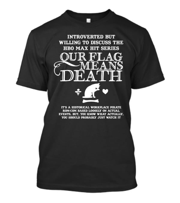 Introverted But Willing To Discuss The HBO Max Hit Series Our Flag Means Death T-Shirt