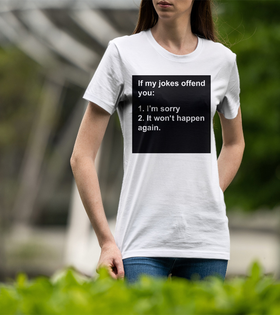 If My Jokes Offend You I'm Sorry It Won't Happen Again Apology Humor T-Shirt