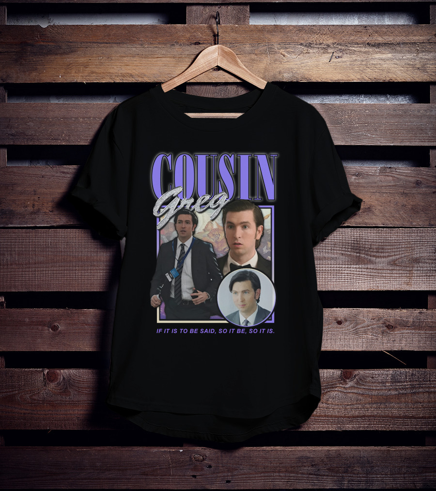 Cousin Greg If It Is To Be Said So It Be So It Is T-Shirt