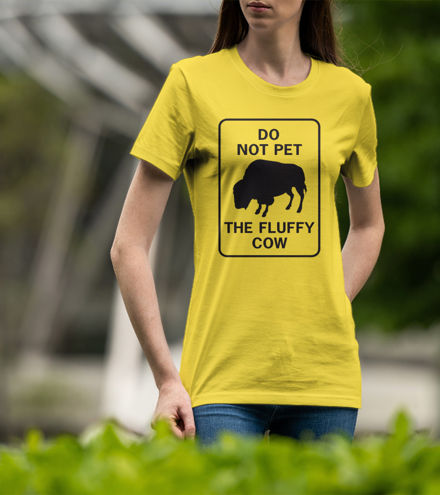 Do Not Pet The Fluffy Cow Buffalo Warning Sign T-Shirt