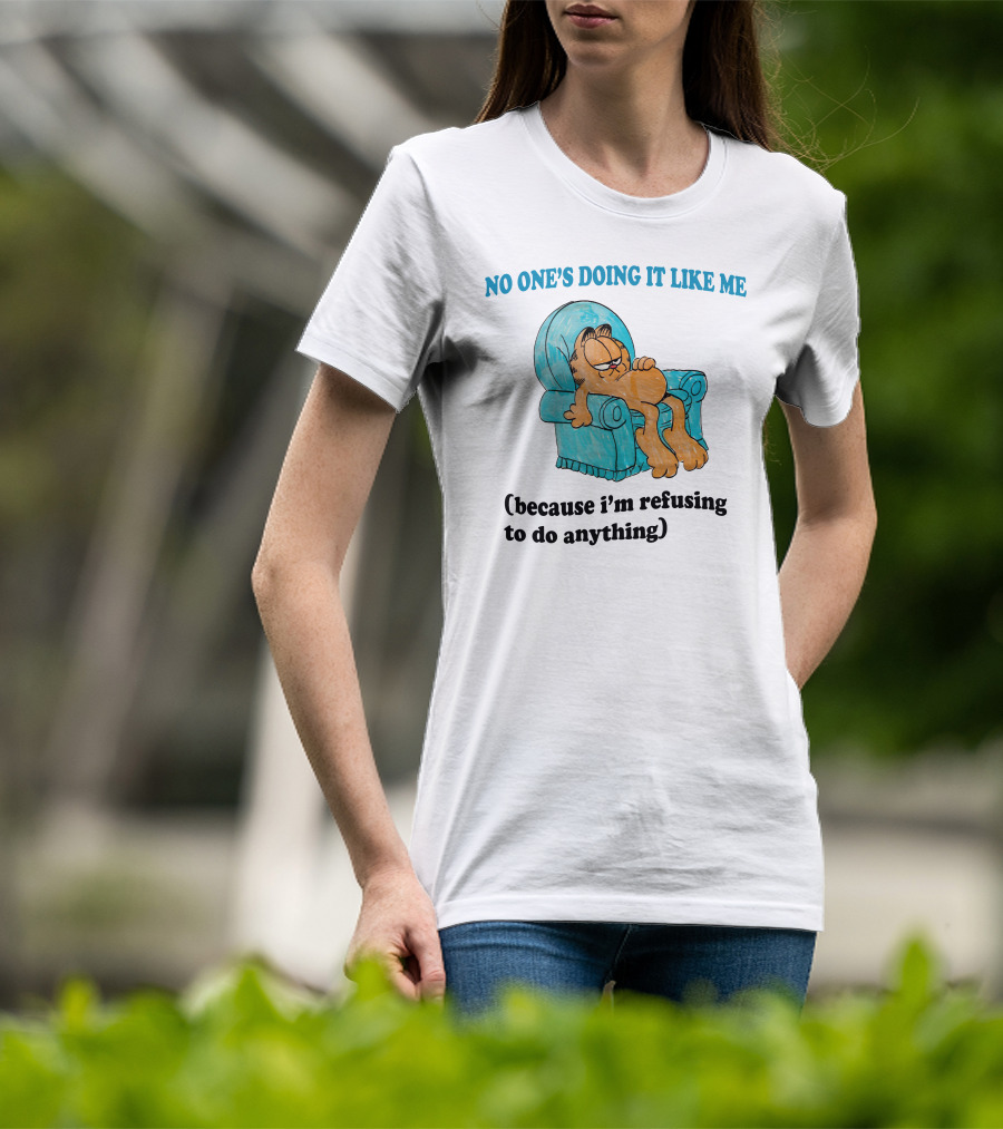 No One's Doing It Like Me Garfield Refusing To Do Anything T-Shirt