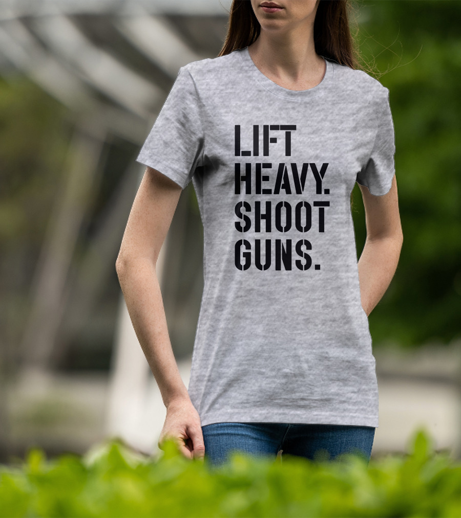 Lift Heavy Shoot Guns Fitness And Firearms Enthusiast T-Shirt