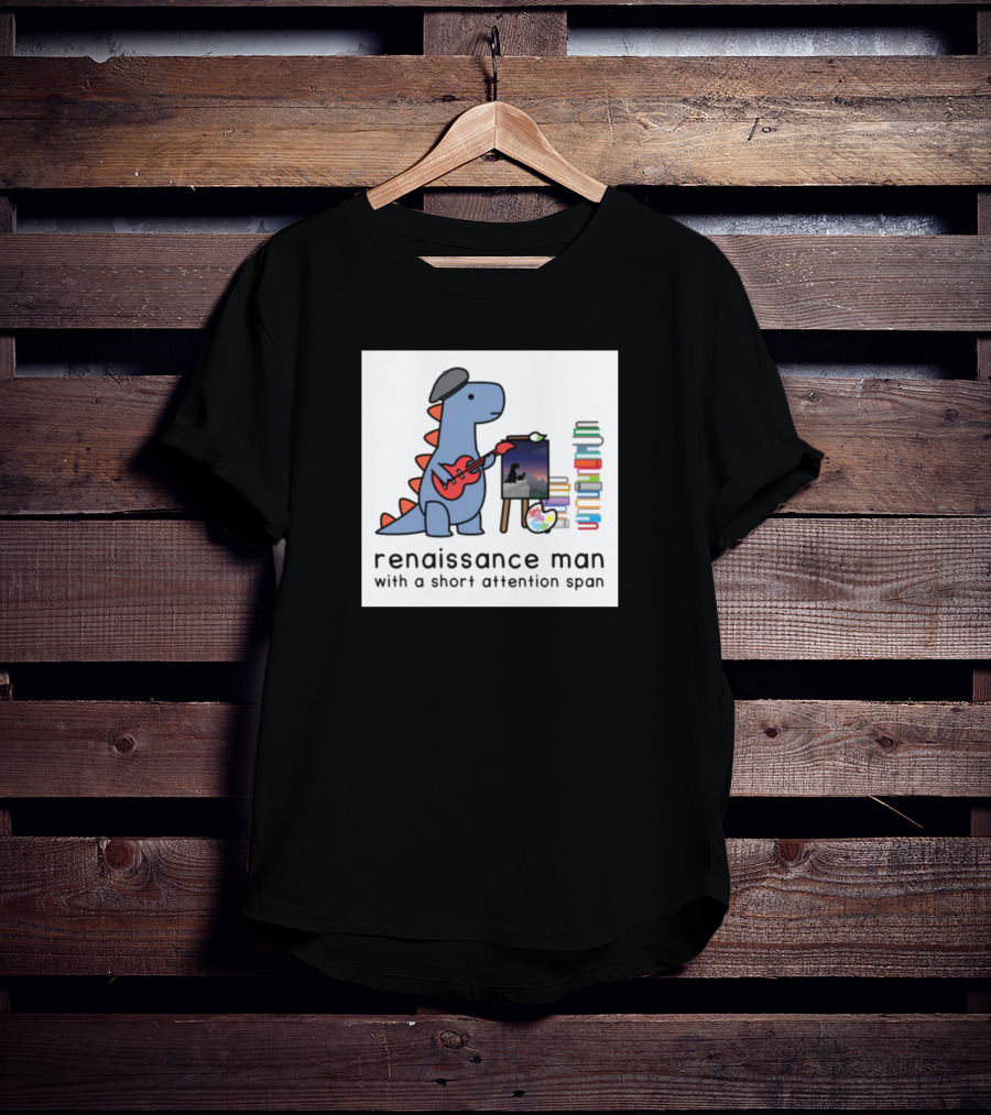 Renaissance Dinosaur Artist With Short Attention Span And Musical Touch T-Shirt