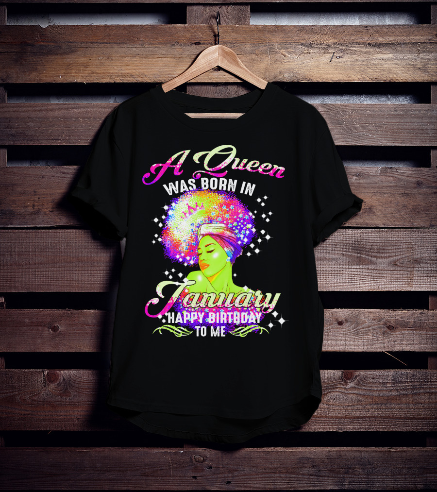 A Queen Was Born In January Happy Birthday To Me T-Shirt