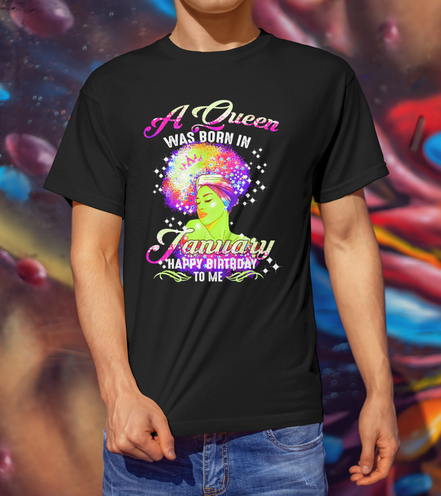 A Queen Was Born In January Happy Birthday To Me T-Shirt