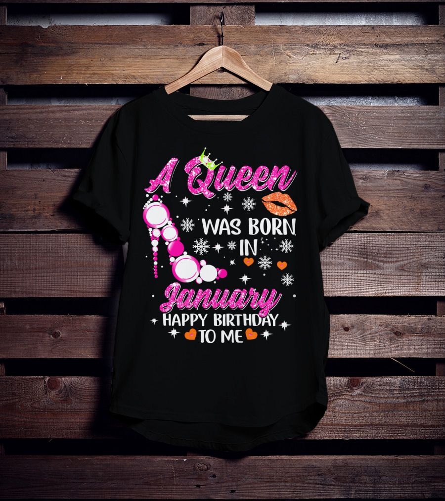 A Queen Was Born In January Happy Birthday To Me With Crown And High Heel T-Shirt