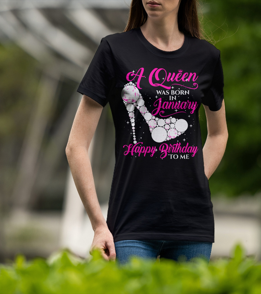 A Queen Was Born In January Happy Birthday To Me High Heel Sparkle T-Shirt