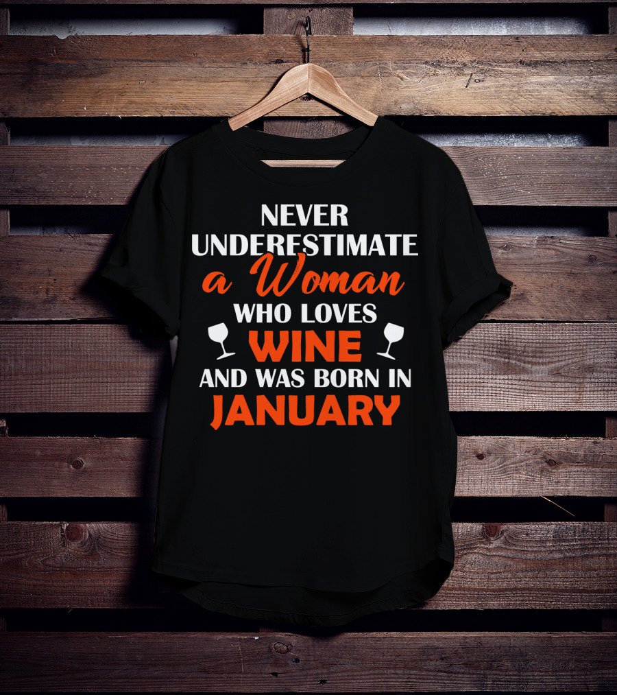 Never Underestimate A Woman Who Loves Wine And Was Born In January T-Shirt